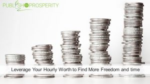 Leverage Your Hourly Worth